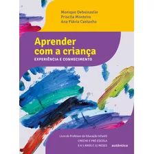 Aprender Com A Criança: Experiência E Conhecimento, De Deheinzelin, Monique. Autêntica Editora Ltda., Capa Mole Em Português, 2018