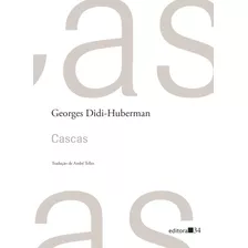 Cascas, De Didi-huberman, Georges. Editora 34 Ltda., Capa Mole Em Português, 2017