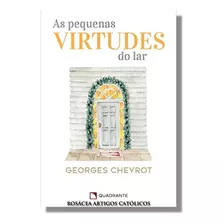 Livro As Pequenas Virtudes Do Lar - Georges Chevrot - Quadrante 