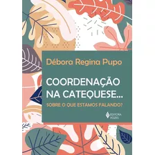 Coordenação Na Catequese..., De Pupo, Débora Regina. Editora Vozes Ltda., Capa Mole Em Português, 2020