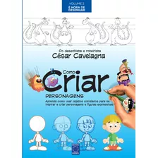 Como Criar Personagens Volume 2 - É Hora De Desenhar, De Cavelagna, César. Editora Europa Ltda., Capa Mole Em Português, 2020