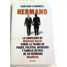Hermano : La Confesión De Mariano Macri * Santiago O'donnell