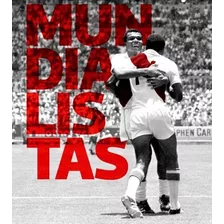 Mundialistas - Perú En Los Mundiales De Fútbol - El Comercio