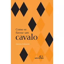 Como Se Fizesse Um Cavalo, De Colasanti, Marina. Editora Pulo Do Gato Ltda, Capa Mole Em Português, 2012