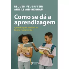 Como Se Dá A Aprendizagem - Aprendizagem Mediada No Ensino Fundamental I - Teoria E Prática