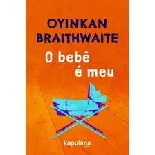 O Bebê É Meu, De Braithwaite, Oyinkan. Editora Kapulana Ltda. Me,atlantic Books, Capa Mole Em Português, 2021