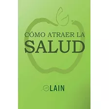O Atraer La Salud (la Voz De Tu Alma) - Garcia., De García Calvo, L. Editorial Independently Published En Español