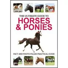 Livro The Ultimate Guide To Horses E Ponies - Corinne Clark [2011]