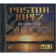 Cd - Pastor Lopez / Sus Exitos Vol. 6 - Original Y Sellado