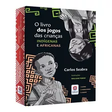 O Livro Dos Jogos Das Crianças Indígenas E Africanas