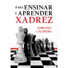 Livro: Para Ensinar E Aprender Xadrez, De Caldeira, Adriano. Ciranda Cultural Editora E Distribuidora Ltda., Capa Mole Em Português, 2021