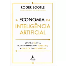 A Economia Inteligência Artificial: Como A Ia Está Transformando O Trabalho, A Riqueza E Progresso, De Bootle, Roger. Starling Alta Editora E Consultoria Eireli, Capa Mole Em Português, 2022