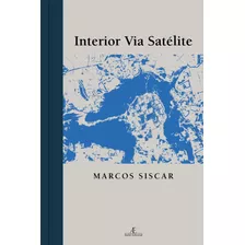 Interior Via Satélite, De Siscar, Marcos. Editora Ateliê Editorial Ltda - Epp, Capa Dura Em Português, 2010