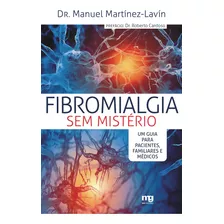 Fibromialgia Sem Mistério: Um Guia Para Pacientes, Familiar, De Manuel Martínez Lavín. Editora Mg Editores - Grupo Summus, Capa Mole Em Português