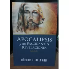 Apocalipsis Y Sus Fascinantes Revelaciones - Héctor Delgado