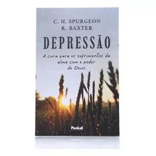 Depressão - A Cura Para Os Sofrimentos Da Alma Com O Poder De Deus, De Charles Spurgeon & Richard Baxter. Editora Penkal, Capa Mole, Edição 2023 Em Português, 2023