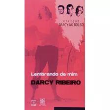 Lembrando De Mim (darcy Ribeiro) - Col. Darcy De Bolso, De Ribeiro/nepomuceno. Editora Unb, Capa Mole Em Português, 2010