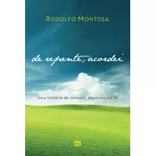 De Repente, Acordei: Uma História De Consolo, Esperança E Fé, De Montosa, Rodolfo. Associação Religiosa Editora Mundo Cristão, Capa Mole Em Português, 2016