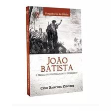 Livro João Batista O Pregador Politicamente Incorreto - Cpad