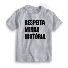 Camiseta Com Frase Respeita A Minha História Ref 289