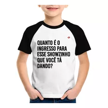 Camiseta Raglan Infantil Quanto É O Ingresso Para Esse Showz