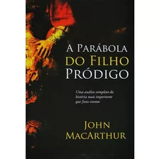 A Parábola Do Filho Pródigo, De Macarthur, John. Vida Melhor Editora S.a, Capa Mole Em Português, 2016