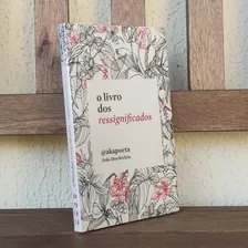 Livro O Livro Dos Ressignificados ( Akapoeta ) Lacrado 