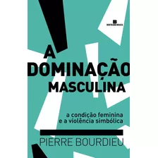 A Dominação Masculina, De Bourdieu, Pierre. Editora Bertrand Brasil Ltda., Capa Mole Em Português, 2019