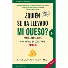 Quién Se Ha Llevado Mi Queso?: Cómo Adaptarnos A Un Mundo En Constante Cambio, De Spencer Johnson., Vol. 0.0. Editorial Empresa Activa, Tapa Blanda, Edición 77.0 En Español, 2021