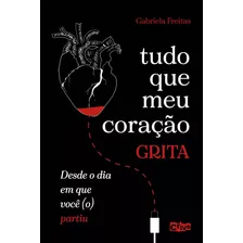 Tudo Que Meu Coração Grita Desde O Dia Em Que Você (o) Partiu, De Freitas, Gabriela. Editora Crivo Editorial Ltda, Capa Mole Em Português, 2020