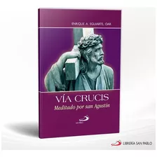 Vía Crucis, Meditado Por San Agustín, De Enrique A. Eguiarte, Oar., Vol. 5 Mm. Editorial Ediciones Paulinas S.a. De C.v., Tapa Blanda En Español, 2019