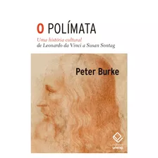 O Polímata: Uma História Cultural De Leonardo Da Vinci A Susan Sontag, De Burke, Peter. Fundação Editora Da Unesp,yale University Press, Capa Mole Em Português, 2020