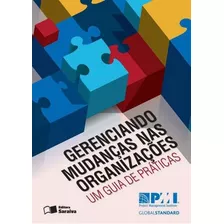 Gerenciando Mudanças Nas Organizações: Um Guia De Práticas, De Pmi - Project Management Institute. Editora Saraiva, Capa Mole Em Português