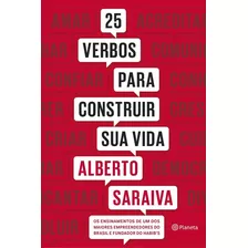 25 Verbos Para Construir Sua Vida, De Saraiva, Alberto. Editora Planeta Do Brasil Ltda., Capa Mole Em Português, 2016