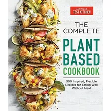 Theplete Plant-based Cookbook 500 Inspired,..., De America\'s Test Kitc. Editorial Americas Test Kitchen En Inglés