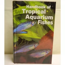 Handbook Of Tropical Aquarium Fishes - Axelrod - Aquarismo