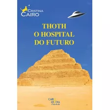 Thoth O Hospital Do Futuro, De Cristina Cairo. Editora Cairo Editora, Capa Mole Em Português