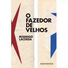 O Fazedor De Velhos, De Lacerda, Rodrigo. Editorial Editora Schwarcz Sa, Tapa Mole En Português, 2017