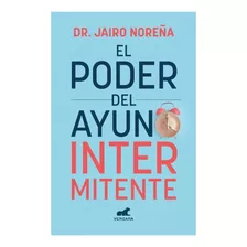 El Poder Del Ayuno Intermitente Dr. Jairo Noreña, De Jairo Noreña. Editorial Vergara, Tapa Pasta Blanda En Español