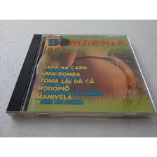 Cd Bomba Bahia Tapa Na Cara - Uma Bomba - Toma La Dá Cá *