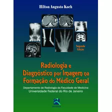 Radiologia E Diagnóstico Por Imagem Na Formação Do Médico Geral: Departamento De Radiologia Da Faculdade De Medicina Da Ufrj, De Koch, Hilton Augusto. Editora Thieme Revinter Publicações Ltda, Capa Du