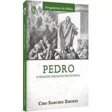 Pedro - O Primeiro Pregador Pentecostal, De Zibordi, Ciro Sanchez. Editora Casa Publicadora Das Assembleias De Deus, Capa Mole Em Português, 2018