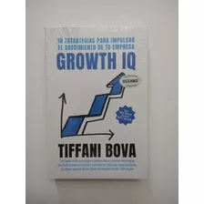 Growth Iq: 10 Estrategias Para Impulsar El Crecimiento De Tu Empresa, De Tiffany Bova. Editorial Oceano En Español