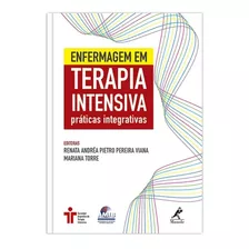 Enfermagem Em Terapia Intensiva: Práticas Integrativas - Manole