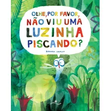 Livro Olhe, Por Favor, Não Viu Uma Luzinha Piscando? Corra,