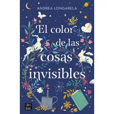 El Color De Las Cosas Invisibles, De Andrea Longarela. Editorial Cross Books, Tapa Blanda, Edición 1 En Español