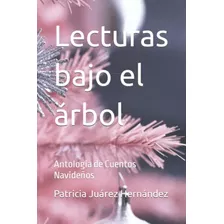 Lecturas Bajo El Arbol: Antologia De Cuentos Navideños
