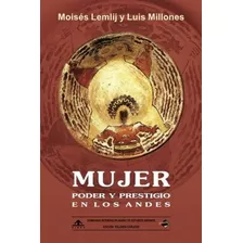 Libro: Mujer: Poder Y Prestigio En Los Andes: (edición En Co