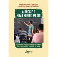 A Bncc E O Novo Ensino Médio: Sentidos Atribuídos Por Profissionais Do Ensino Da Rede Estadual Da Bahia