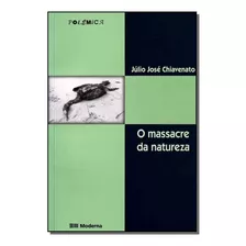 Massacre Da Natureza Ed.02, De Chiavenato, Júlio José. Editora Moderna Em Português